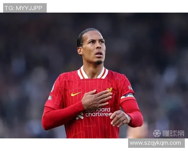 范戴克的防守艺术与领导力如何引领利物浦重返巅峰